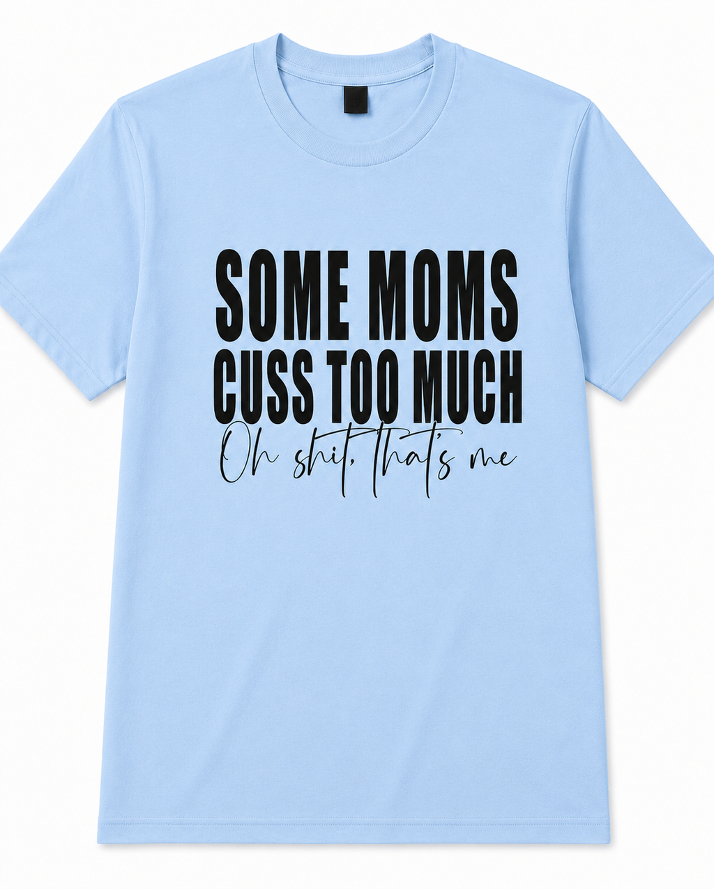 Some Moms Cuss Too Much Tee 😅🖤