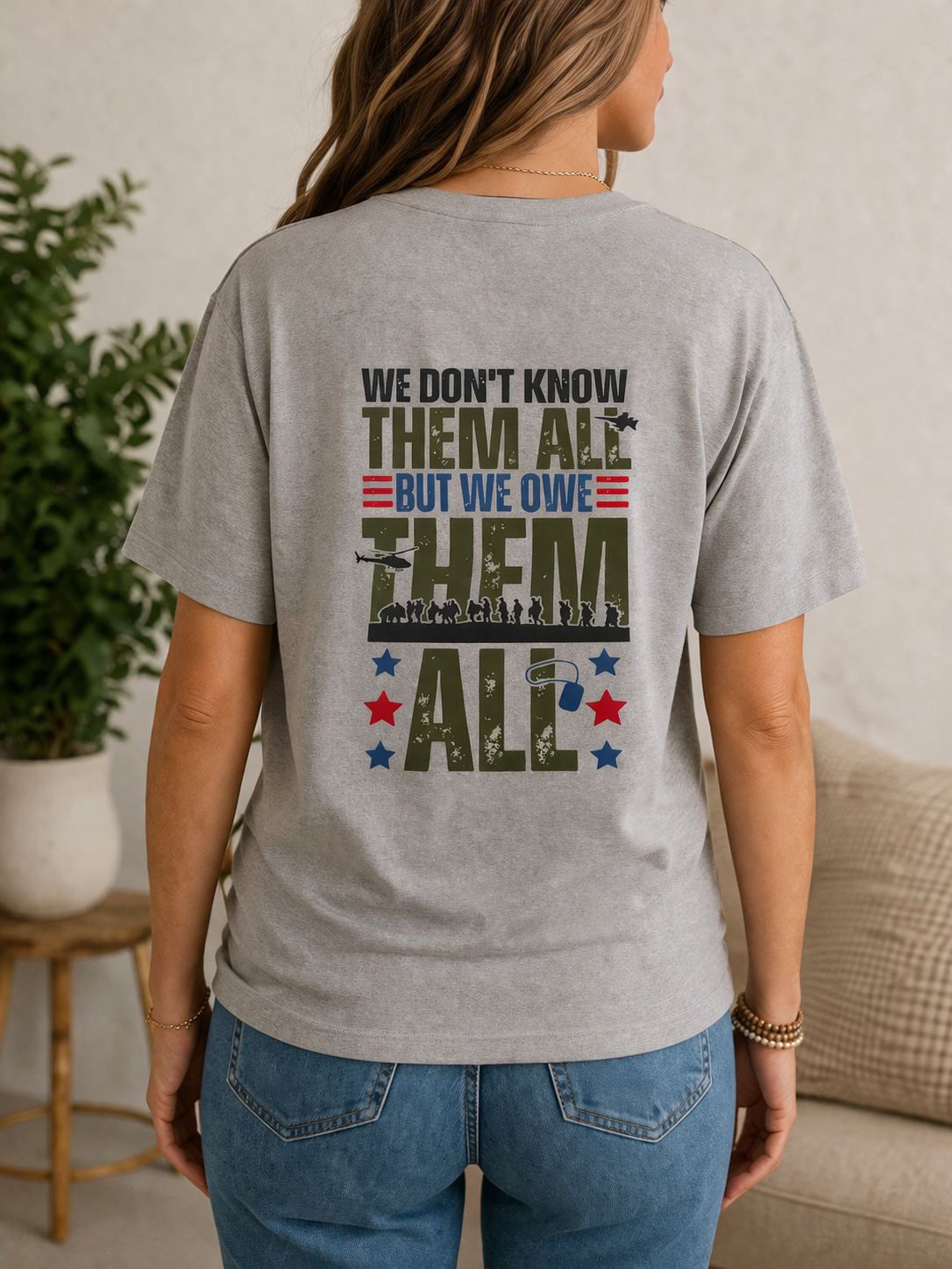 Military Support Shirt – “We Don’t Know Them All But We Owe Them All” Patriotic Tee – Veteran Appreciation Graphic T-Shirt – Memorial Day Gift